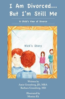 I Am Divorced...But I'm Still Me - A Child's View of Divorce - Nick's Story by Greenberg, Amie