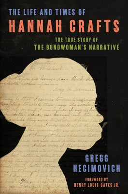 The Life and Times of Hannah Crafts: The True Story of the Bondwoman's Narrative by Hecimovich, Gregg