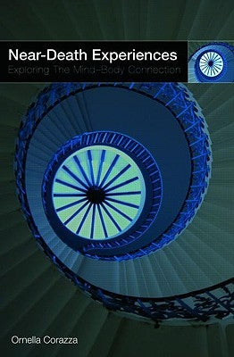 Near-Death Experiences: Exploring the Mind-Body Connection by Corazza, Ornella