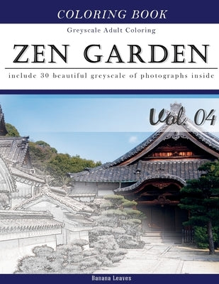 Zen Garden: Gray Scale Photo Adult Coloring Book, Mind Relaxation Stress Relief Coloring Book Vol4: Series of coloring book for ad by Leaves, Banana