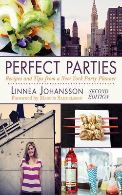 Perfect Parties: Recipes and Tips from a New York Party Planner by Johansson, Linnea