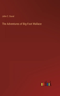 The Adventures of Big-Foot Wallace by Duval, John C.