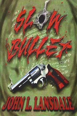 Slow Bullet by Lansdale, John L.