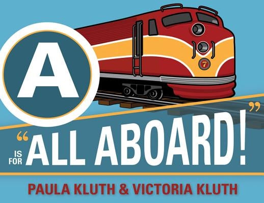 A is for "All Aboard!" by Kluth, Paula