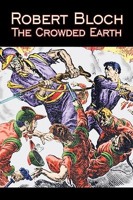 The Crowded Earth by Robert Bloch, Science Fiction, Fantasy, Adventure by Bloch, Robert