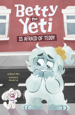 Betty the Yeti Is Afraid of Teddy by Marx, Mandy R.