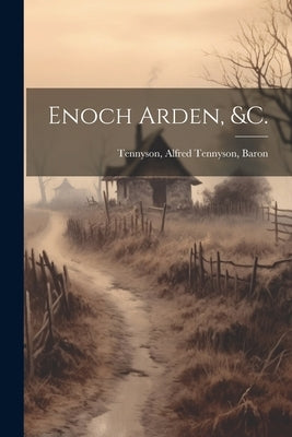 Enoch Arden, &c. by Tennyson, Alfred Tennyson Baron