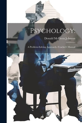 Psychology: a Problem-solving Approach--Teacher's Manual by Johnson, Donald McEwen