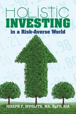 Holistic Investing in a Risk-Averse World by Ippolito, Joseph F.