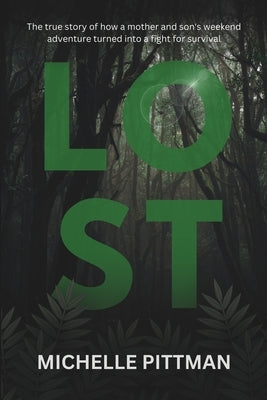 Lost: The true story of how a mother and son's weekend adventure turned into a fight for survival that made news headlines around Australia and beyond by Pittman, Michelle