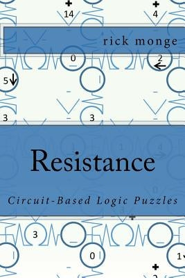 Resistance: Circuit-Based Logic Puzzles by Monge, Rick