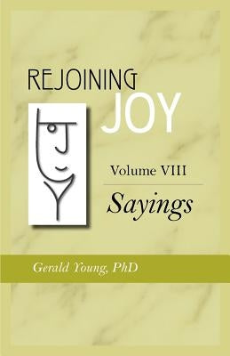 Rejoining Joy: Volume 8 Sayings by Young, Gerald