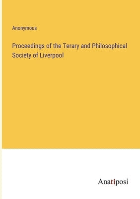 Proceedings of the Terary and Philosophical Society of Liverpool by Anonymous