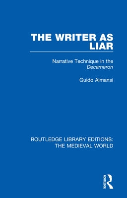 The Writer as Liar: Narrative Technique in the Decameron by Almansi, Guido