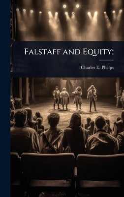 Falstaff and Equity; by Phelps, Charles E. 1833-1908