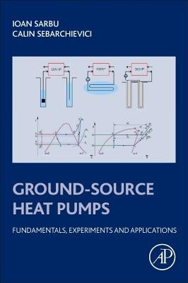 Ground-Source Heat Pumps: Fundamentals, Experiments and Applications by Sarbu, Ioan