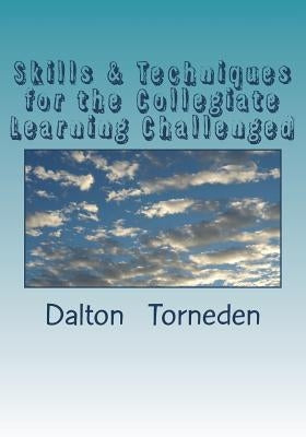Skills & Techniques for the Collegiate Learning Challenged by Torneden Mr, Dalton