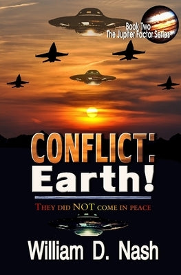 Conflict: Earth!: They Did NOT Come In Peace by Nash, William D.