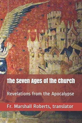 The Seven Ages of the Church: Revelations from the Apocalypse by Roberts, Marshall M.