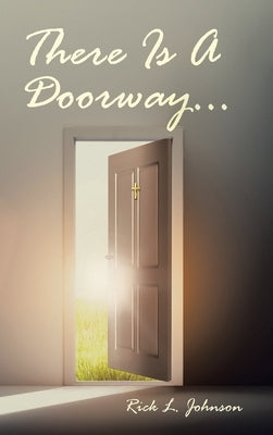 There Is A Doorway... by Johnson, Rick L.