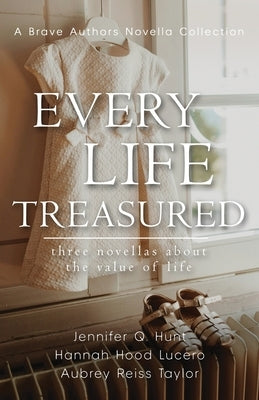 Every Life Treasured by Hunt, Jennifer Q.