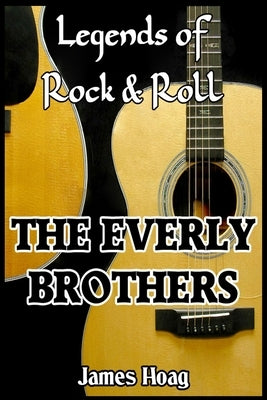 Legends of Rock & Roll - The Everly Brothers by Hoag, James
