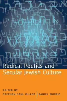 Radical Poetics and Secular Jewish Culture by Miller, Stephen Paul