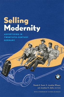 Selling Modernity: Advertising in Twentieth-Century Germany by Leighninger, Pamela Swett