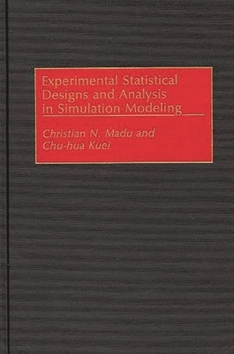 Experimental Statistical Designs and Analysis in Simulation Modeling by Kuei, Chu Hua
