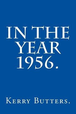 In the Year 1956. by Butters, Kerry