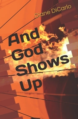 And God Shows Up: Seeing the Celestial in the Everyday World by Dicarlo, Diane
