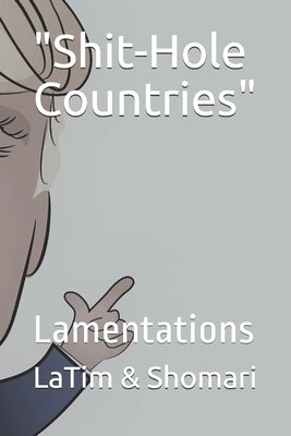 "Shit-Hole Countries": Lamentations by O, Shomari J.