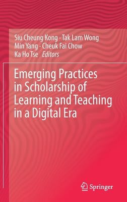 Emerging Practices in Scholarship of Learning and Teaching in a Digital Era by Kong, Siu Cheung
