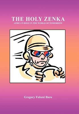 The Holy Zenka: Africa's Role in the World of Tomorrow by Baro, Gregory Fobeni