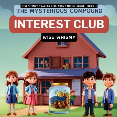 The Mysterious Compound Interest Club by Whimsy, Wise