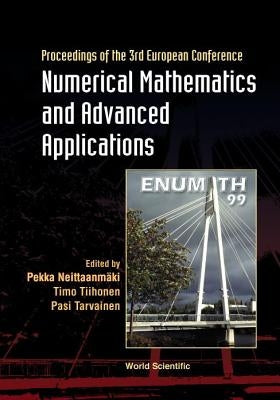 Numerical Mathematics and Advanced Applications: 3rd European Conf, Jul 99, Finland by Neittaanmaki, Pekka