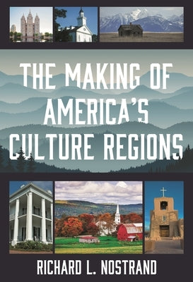 The Making of America's Culture Regions by Nostrand, Richard L.