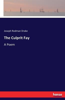 The Culprit Fay: A Poem by Drake, Joseph Rodman