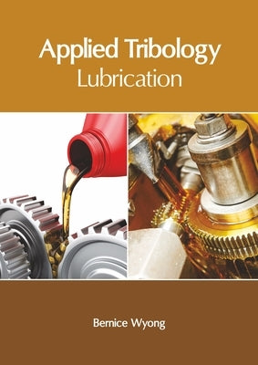 Applied Tribology: Lubrication by Wyong, Bernice