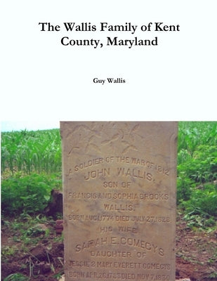 The Wallis Family of Kent County, Maryland by Wallis, Guy