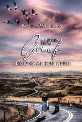 A Return from Grief: Lessons of the Geese by Williams, Nancy