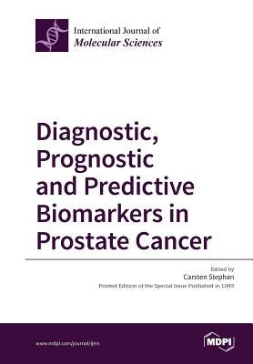 Diagnostic, Prognostic and Predictive Biomarkers in Prostate Cancer by Stephan, Carsten