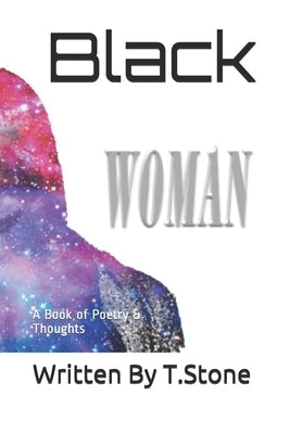 Black Woman: A Book of Poetry and Thoughts by Stone, T.