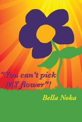 You Can't Pick My Flower by Noka, Bella