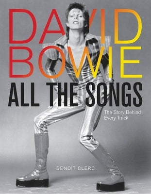 David Bowie All the Songs: The Story Behind Every Track by Clerc, Benoît