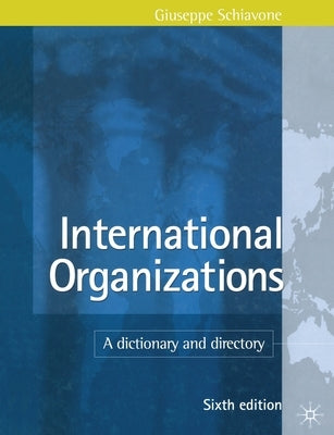 International Organizations: A Dictionary and Directory by Schiavone, G.