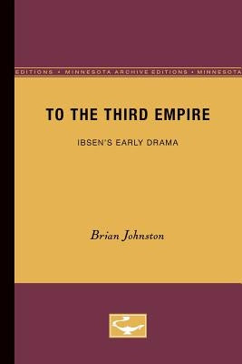 To the Third Empire: Ibsen's Early Drama by Johnston, Brian