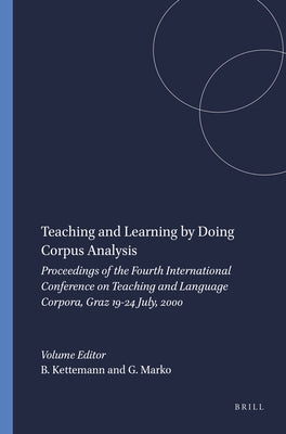Teaching and Learning by Doing Corpus Analysis: Proceedings of the Fourth International Conference on Teaching and Language Corpora, Graz 19-24 July, by Kettemann, Bernhard