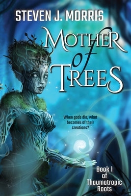 Mother of Trees by Morris, Steven J.