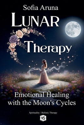 Lunar Therapy- Emotional Healing with the Moon's Cycles by Aruna, Sofia